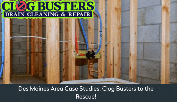 Des Moines Area Case Studies: Clog Busters to the Rescue!